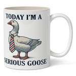 Today I'm a Serious Goose Mug - The Original Underground