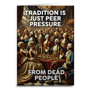 Tradition is Just Peer Pressure from Dead People Greeting Card - The Original Underground