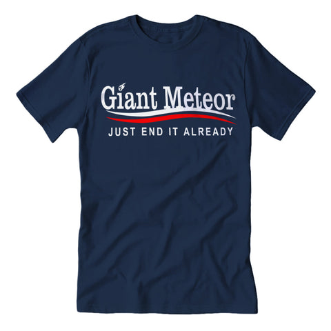 Giant Meteor "Just End It Already" Guys Shirt - The Original Underground / theoriginalunderground.com