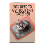 You Need to Get Your Sh-t Together Cat Card - The Original Underground / theoriginalunderground.com