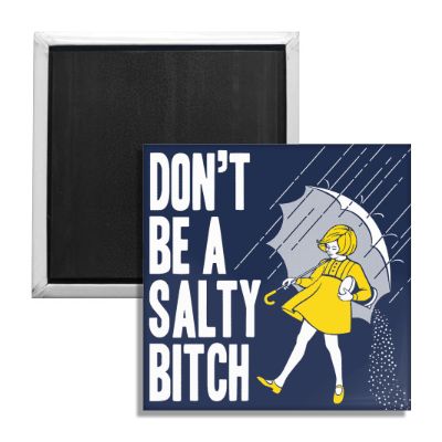 Don't Be a Salty Bitch Fridge Magnet - The Original Underground