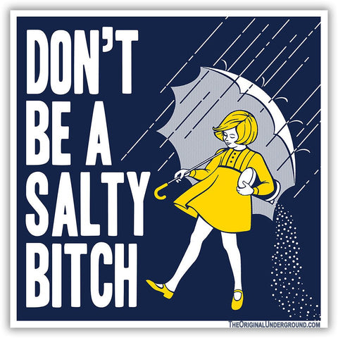 Don't Be a Salty Bitch Sticker - The Original Underground