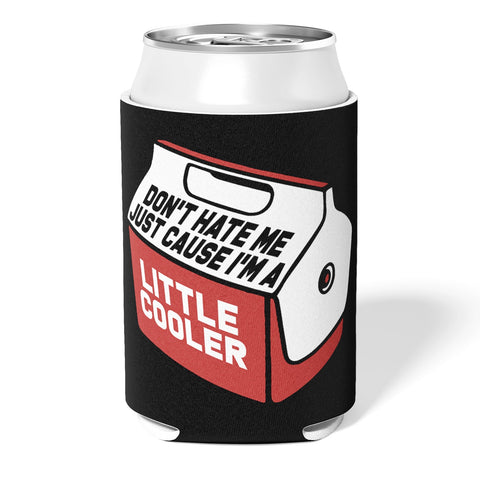 Don't Hate Me Just Cause I'm a Little Cooler Can Cooler - The Original Underground