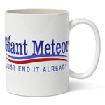 Giant Meteor "Just End It Already" Mug - The Original Underground