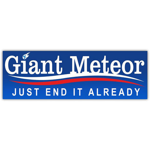 Giant Meteor "Just End It Already" Sticker - The Original Underground
