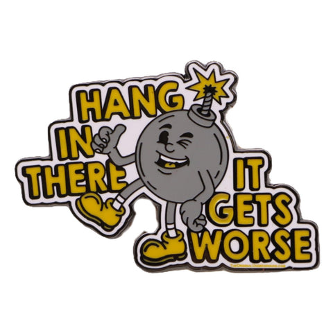 Hang In There It Gets Worse Enamel Pin - The Original Underground