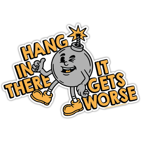 Hang In There It Gets Worse Sticker - The Original Underground