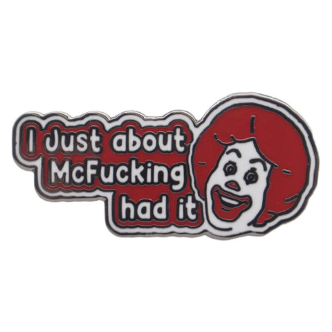 I Just About McF--king Had It Enamel Pin - The Original Underground