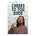 Lebowski "Cheers to You Dude" Card - The Original Underground