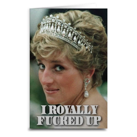 Princess Diana "I Royally F--ked Up" Card - The Original Underground