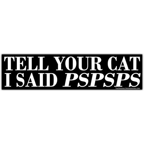 Tell Your Cat I Said PSPSPS Car Magnet - The Original Underground